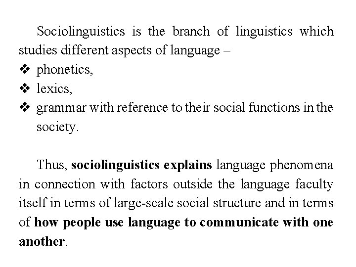 Sociolinguistics is the branch of linguistics which studies different aspects of language – v