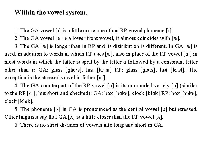 Within the vowel system. 1. The GA vowel [ɪ] is a little more open