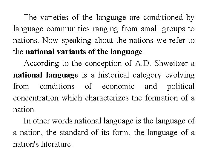 The varieties of the language are conditioned by language communities ranging from small groups