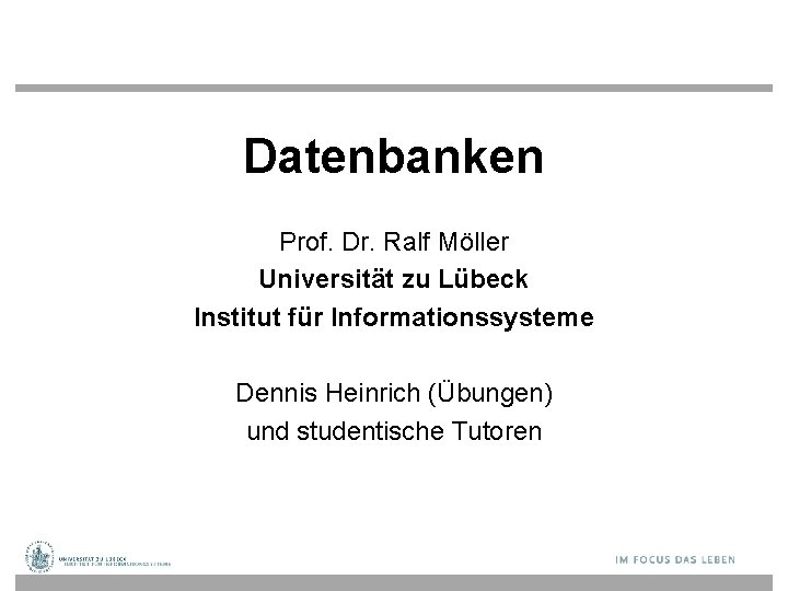 Datenbanken Prof. Dr. Ralf Möller Universität zu Lübeck Institut für Informationssysteme Dennis Heinrich (Übungen)