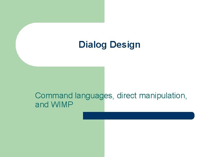 Dialog Design Command languages, direct manipulation, and WIMP 