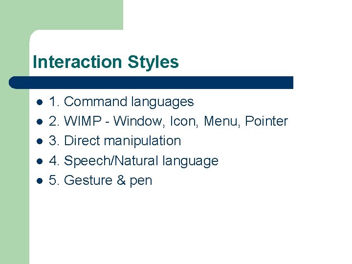 Interaction Styles l l l 1. Command languages 2. WIMP - Window, Icon, Menu,