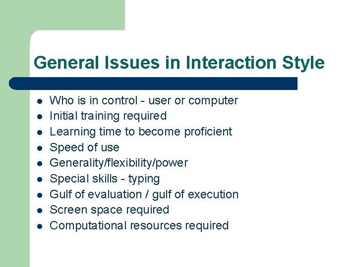 General Issues in Interaction Style l l l l l Who is in control