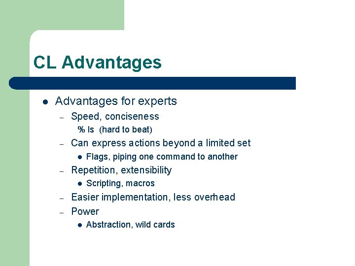 CL Advantages l Advantages for experts – Speed, conciseness % ls (hard to beat)