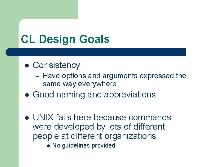 CL Design Goals l Consistency – Have options and arguments expressed the same way