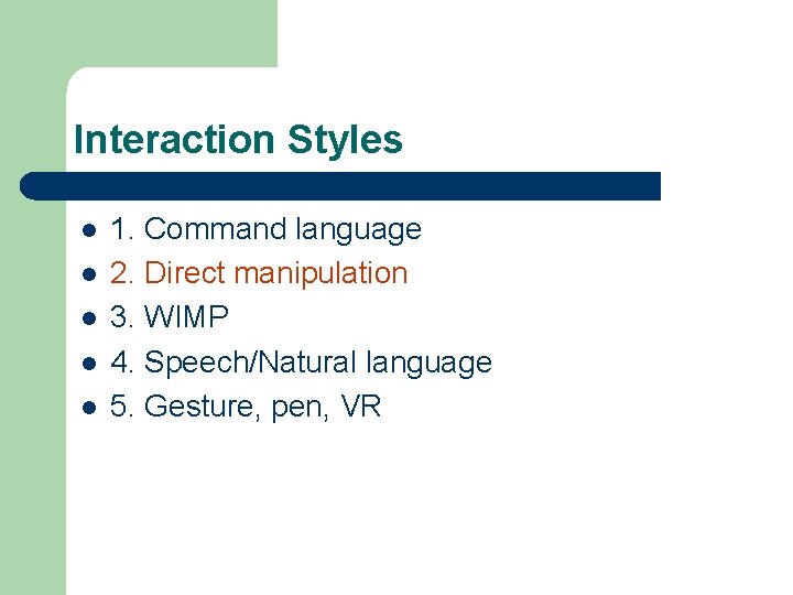 Interaction Styles l l l 1. Command language 2. Direct manipulation 3. WIMP 4.