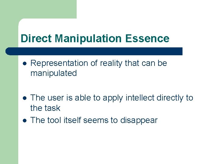 Direct Manipulation Essence l Representation of reality that can be manipulated l The user