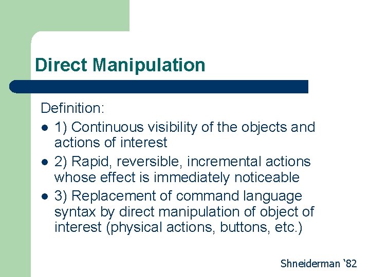 Direct Manipulation Definition: l 1) Continuous visibility of the objects and actions of interest