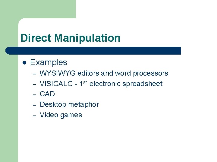 Direct Manipulation l Examples – – – WYSIWYG editors and word processors VISICALC -