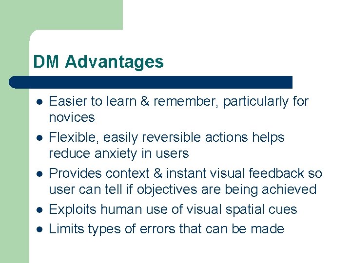 DM Advantages l l l Easier to learn & remember, particularly for novices Flexible,