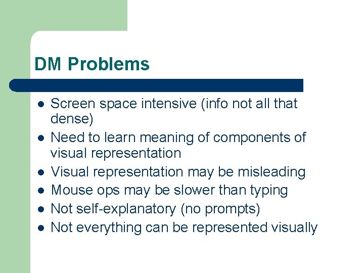 DM Problems l l l Screen space intensive (info not all that dense) Need