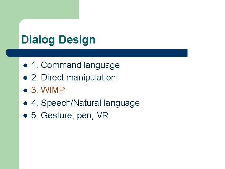 Dialog Design l l l 1. Command language 2. Direct manipulation 3. WIMP 4.