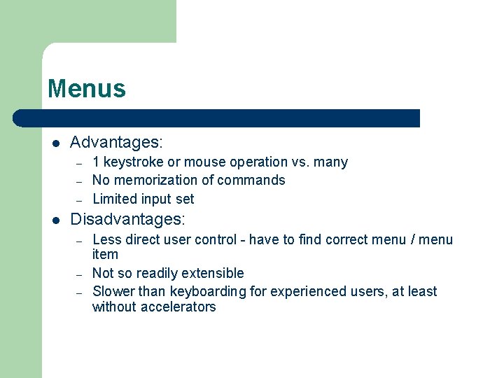 Menus l Advantages: – – – l 1 keystroke or mouse operation vs. many