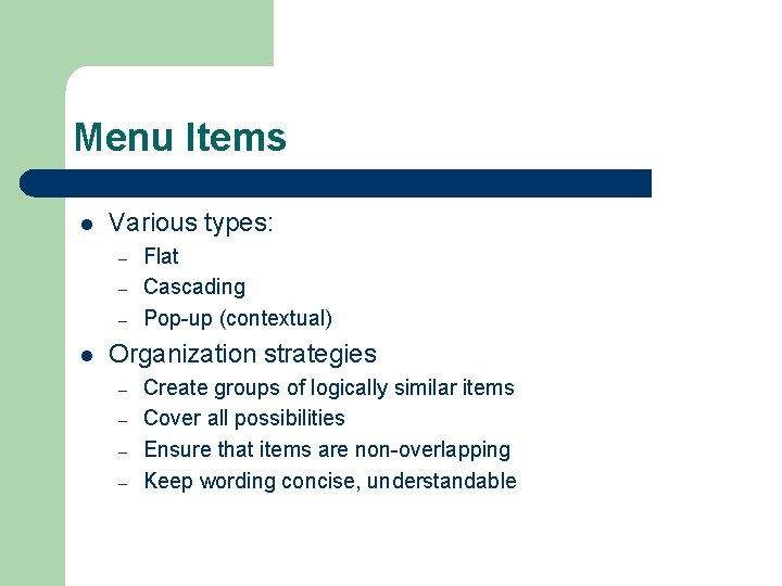 Menu Items l Various types: – – – l Flat Cascading Pop-up (contextual) Organization