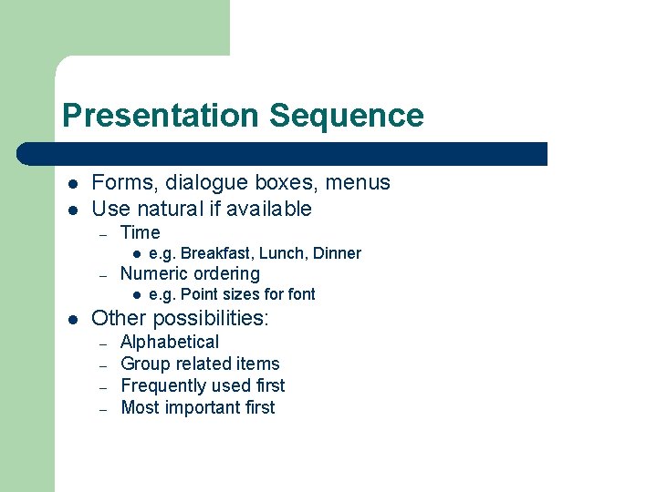 Presentation Sequence l l Forms, dialogue boxes, menus Use natural if available – Time