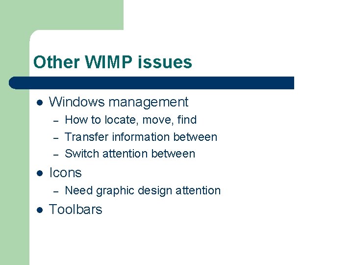 Other WIMP issues l Windows management – – – l Icons – l How