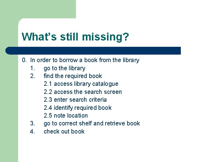 What’s still missing? 0. In order to borrow a book from the library 1.