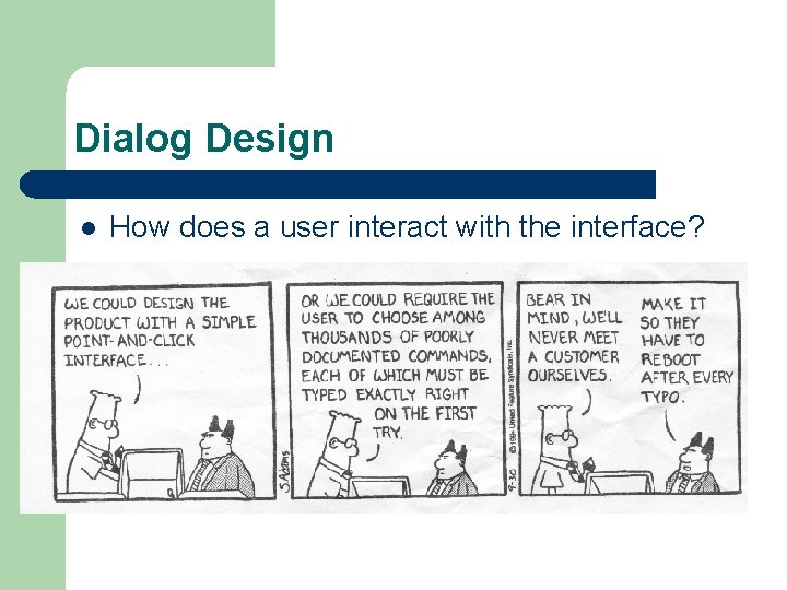 Dialog Design l How does a user interact with the interface? 