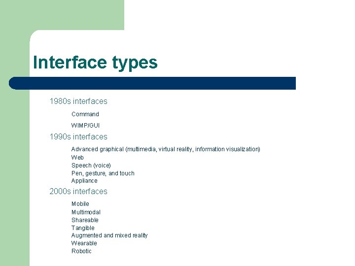 Interface types 1980 s interfaces Command WIMP/GUI 1990 s interfaces Advanced graphical (multimedia, virtual