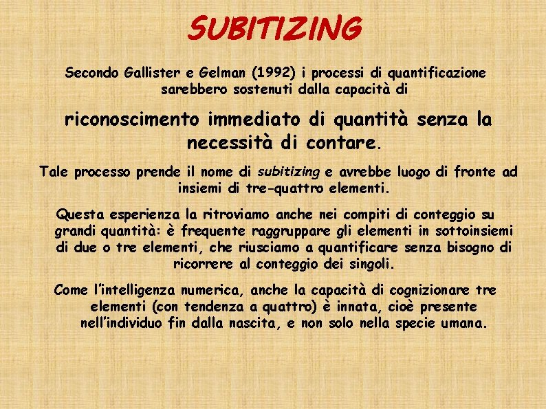 SUBITIZING Secondo Gallister e Gelman (1992) i processi di quantificazione sarebbero sostenuti dalla capacità