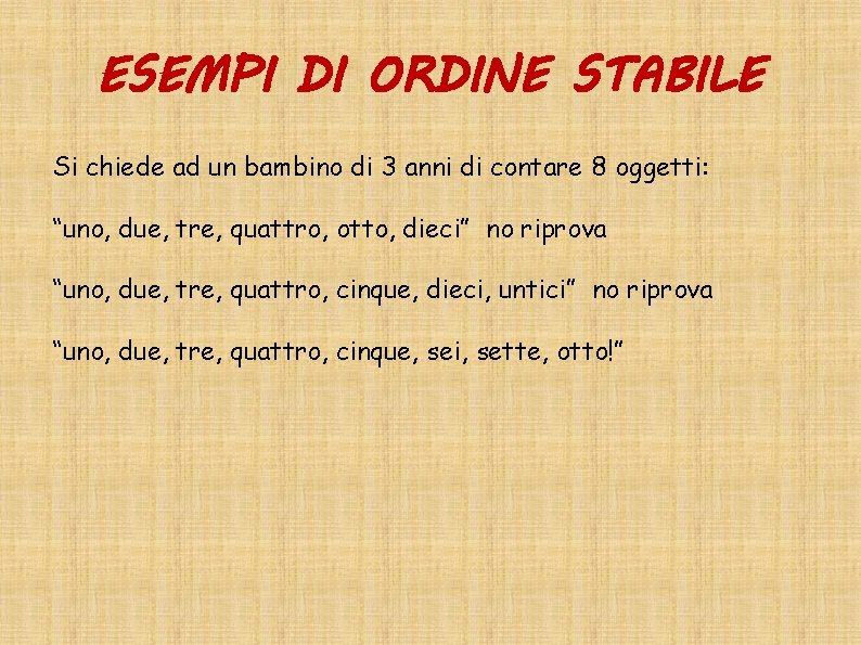 ESEMPI DI ORDINE STABILE Si chiede ad un bambino di 3 anni di contare