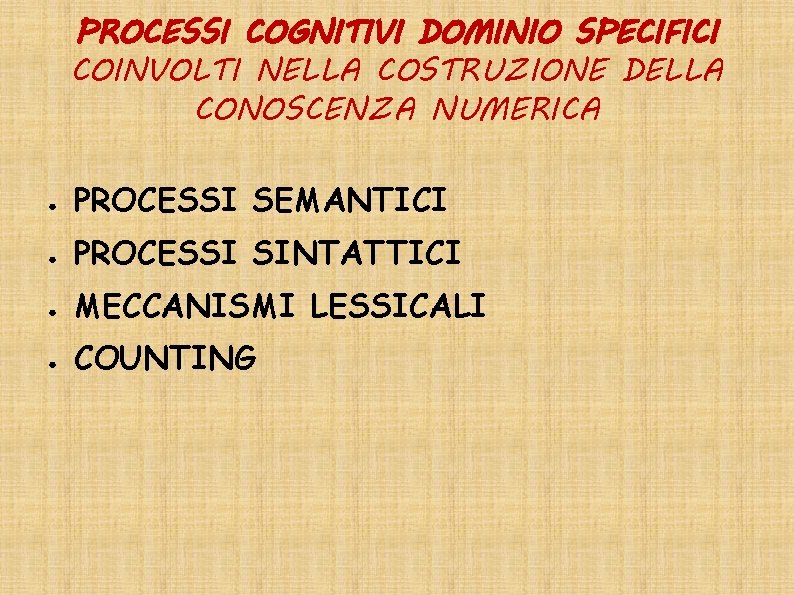 PROCESSI COGNITIVI DOMINIO SPECIFICI COINVOLTI NELLA COSTRUZIONE DELLA CONOSCENZA NUMERICA ● PROCESSI SEMANTICI ●