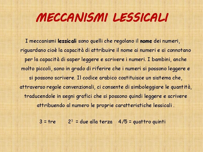 MECCANISMI LESSICALI I meccanismi lessicali sono quelli che regolano il nome dei numeri, riguardano