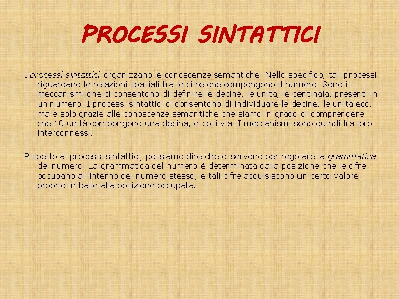 PROCESSI SINTATTICI I processi sintattici organizzano le conoscenze semantiche. Nello specifico, tali processi riguardano