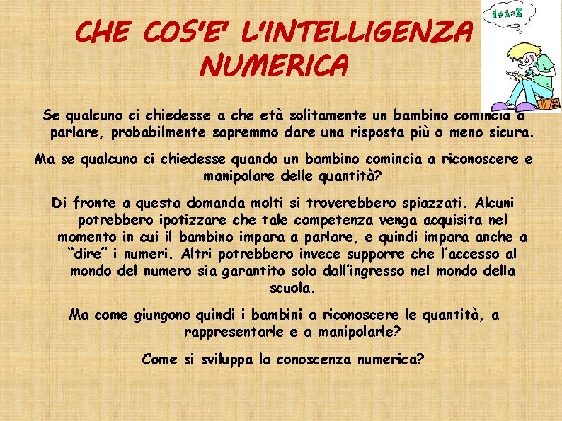 CHE COS'E' L'INTELLIGENZA NUMERICA Se qualcuno ci chiedesse a che età solitamente un bambino