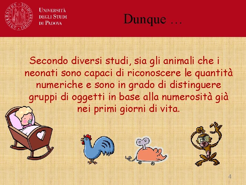 Dunque … Secondo diversi studi, sia gli animali che i neonati sono capaci di