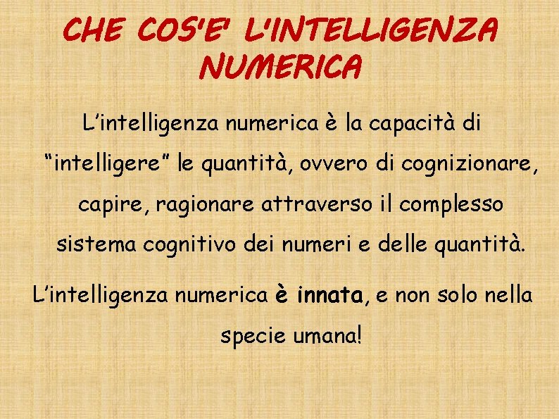 CHE COS'E' L'INTELLIGENZA NUMERICA L’intelligenza numerica è la capacità di “intelligere” le quantità, ovvero