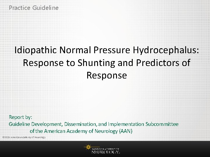 Practice Guideline Idiopathic Normal Pressure Hydrocephalus: Response to Shunting and Predictors of Response Report