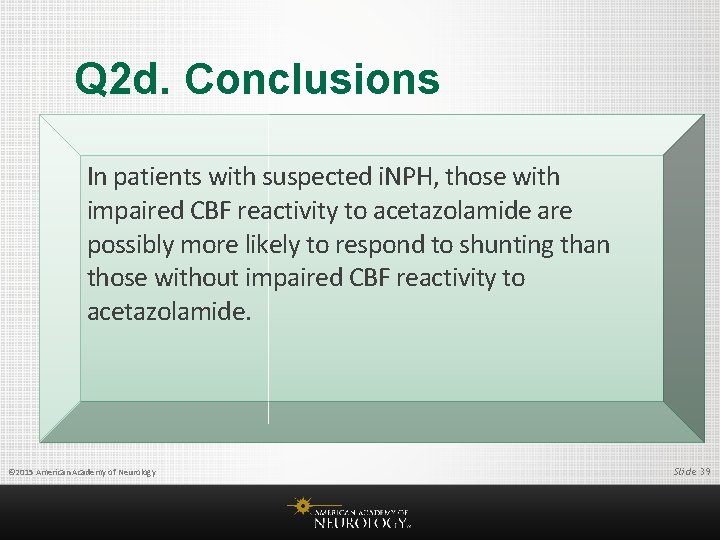 Q 2 d. Conclusions In patients with suspected i. NPH, those with impaired CBF