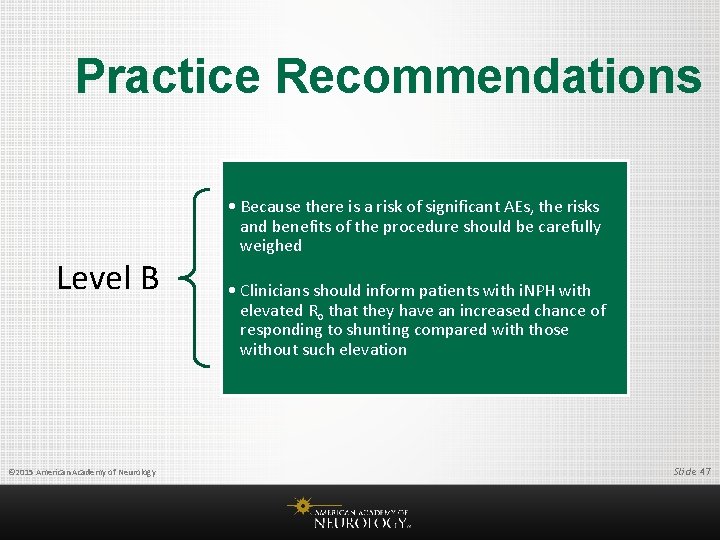 Practice Recommendations Level B © 2015 American Academy of Neurology • Because there is