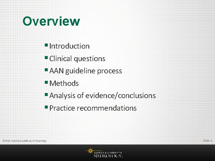 Overview § Introduction § Clinical questions § AAN guideline process § Methods § Analysis