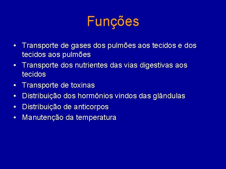 Funções • Transporte de gases dos pulmões aos tecidos e dos tecidos aos pulmões
