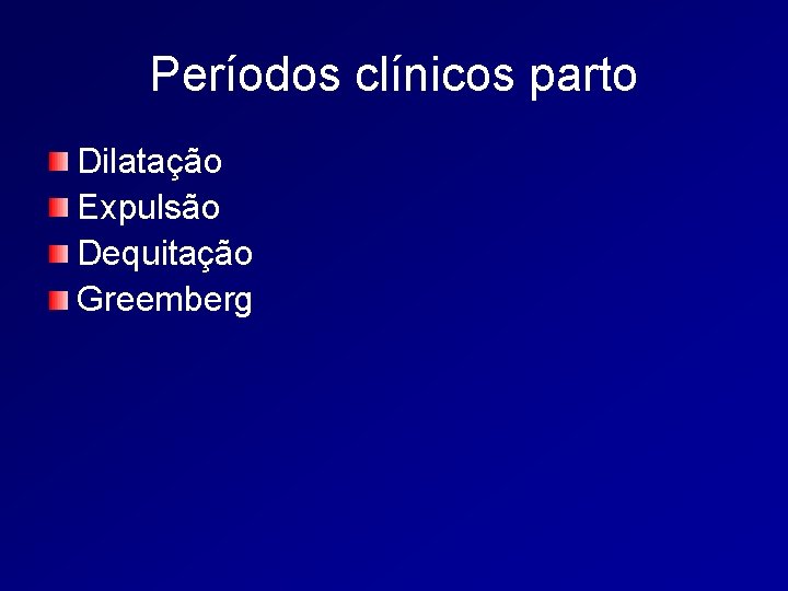 Períodos clínicos parto Dilatação Expulsão Dequitação Greemberg 