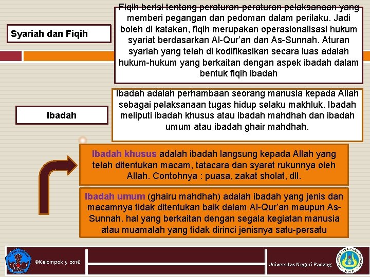 Syariah dan Fiqih Ibadah Fiqih berisi tentang peraturan-peraturan pelaksanaan yang memberi pegangan dan pedoman
