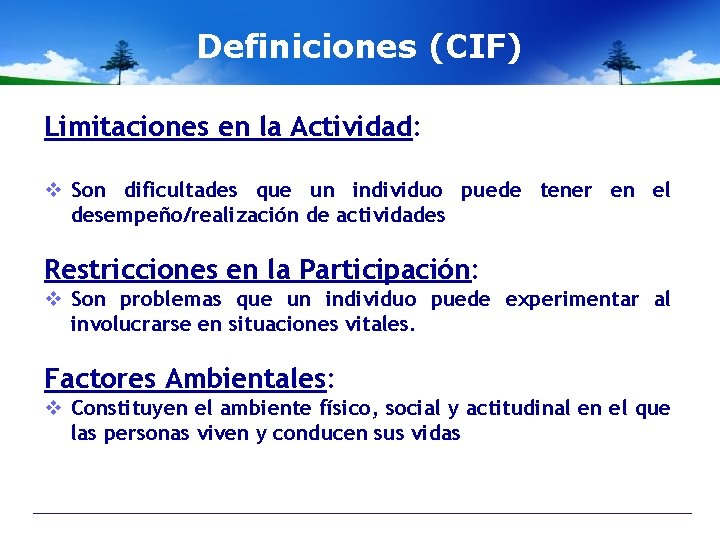 Definiciones (CIF) Limitaciones en la Actividad: v Son dificultades que un individuo puede tener
