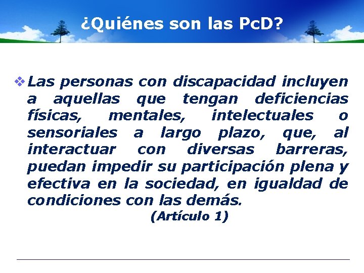 ¿Quiénes son las Pc. D? v Las personas con discapacidad incluyen a aquellas que