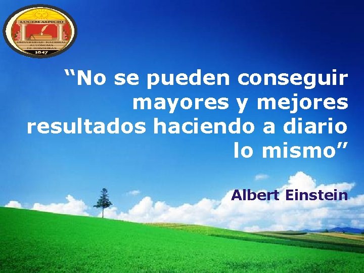 LOGO “No se pueden conseguir mayores y mejores resultados haciendo a diario lo mismo”