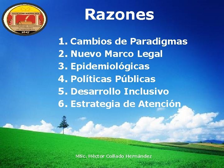 LOGO Razones 1. Cambios de Paradigmas 2. Nuevo Marco Legal 3. Epidemiológicas 4. Políticas