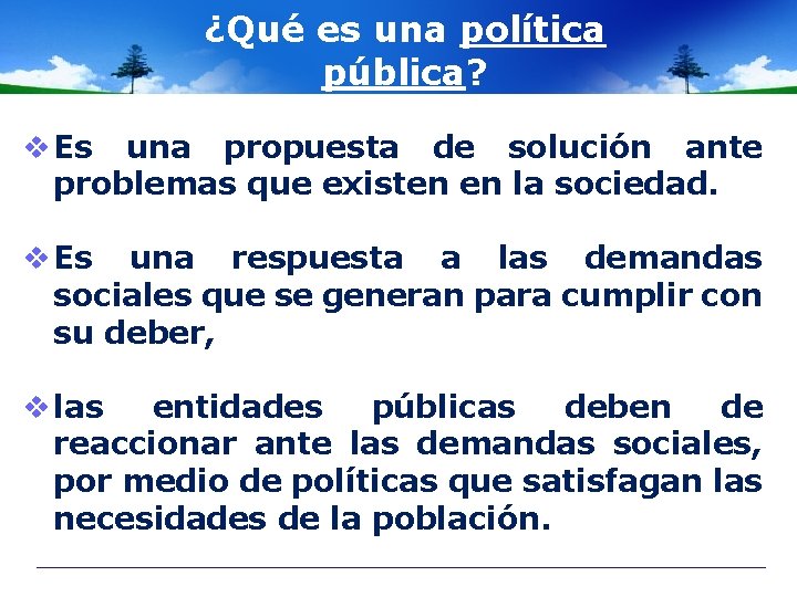 ¿Qué es una política pública? v Es una propuesta de solución ante problemas que