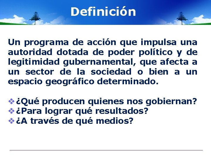 Definición Un programa de acción que impulsa una autoridad dotada de poder político y