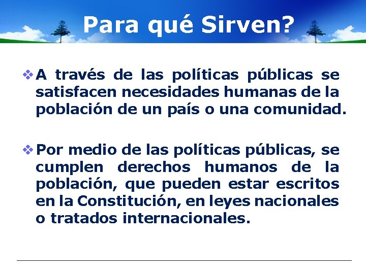 Para qué Sirven? v A través de las políticas públicas se satisfacen necesidades humanas
