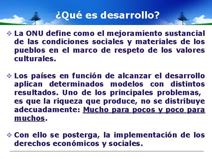 ¿Qué es desarrollo? v La ONU define como el mejoramiento sustancial de las condiciones