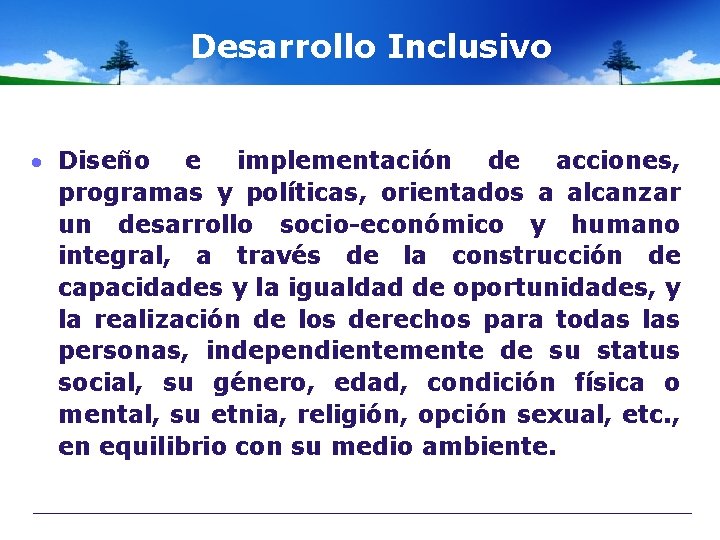 Desarrollo Inclusivo Diseño e implementación de acciones, programas y políticas, orientados a alcanzar un
