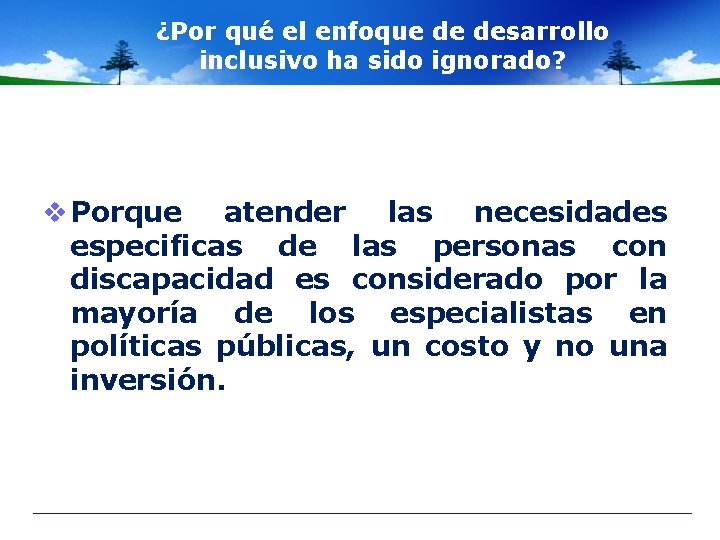 ¿Por qué el enfoque de desarrollo inclusivo ha sido ignorado? v Porque atender las