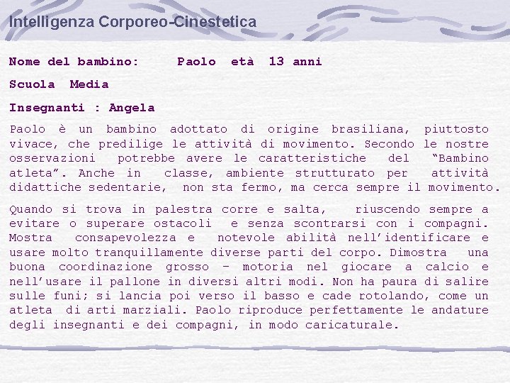 Intelligenza Corporeo-Cinestetica Nome del bambino: Paolo età 13 anni Scuola Media Insegnanti : Angela