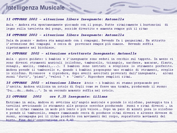 Intelligenza Musicale 11 OTTOBRE 2002 – situazione libera Insegnante: Antonella Aula – Andrea sta Intelligenza Musicale 11 OTTOBRE 2002 – situazione libera Insegnante: Antonella Aula – Andrea sta